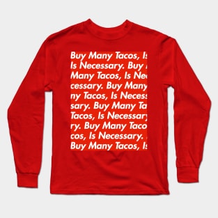 Buy many tacos. It's necessary. Long Sleeve T-Shirt